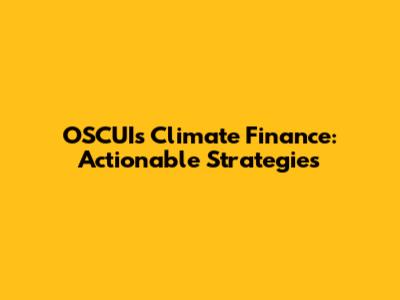 OSCUI's Climate Finance: Actionable Strategies