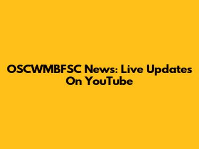 OSCWMBFSC News: Live Updates On YouTube