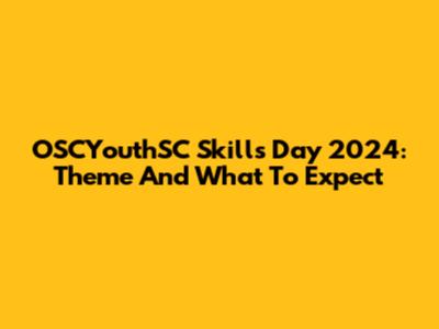 OSCYouthSC Skills Day 2024: Theme And What To Expect