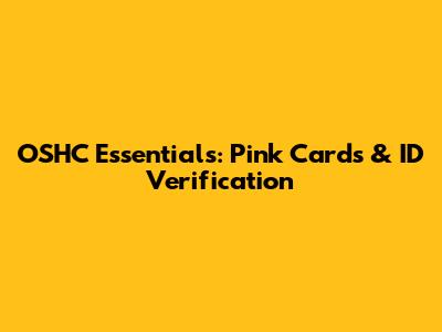 OSHC Essentials: Pink Cards & ID Verification