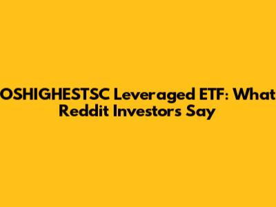 OSHIGHESTSC Leveraged ETF: What Reddit Investors Say
