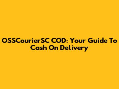 OSSCourierSC COD: Your Guide To Cash On Delivery