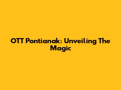 OTT Pontianak: Unveiling The Magic