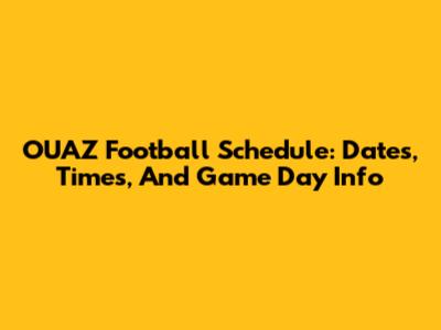 OUAZ Football Schedule: Dates, Times, And Game Day Info