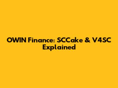 OWIN Finance: SCCake & V4SC Explained