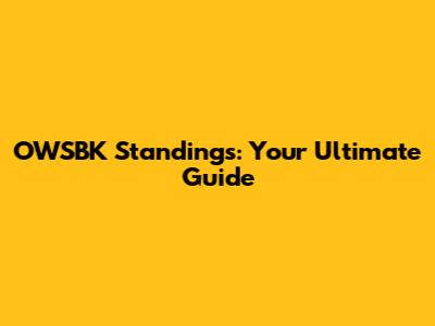 OWSBK Standings: Your Ultimate Guide