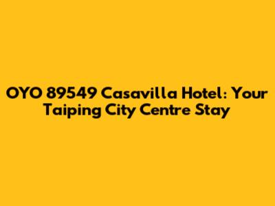OYO 89549 Casavilla Hotel: Your Taiping City Centre Stay