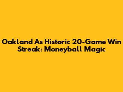 Oakland A's Historic 20-Game Win Streak: Moneyball Magic