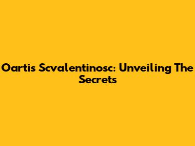 Oartis Scvalentinosc: Unveiling The Secrets