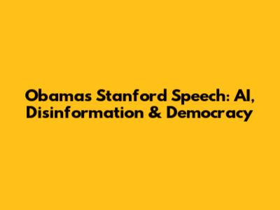 Obama's Stanford Speech: AI, Disinformation & Democracy