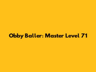 Obby Baller: Master Level 71