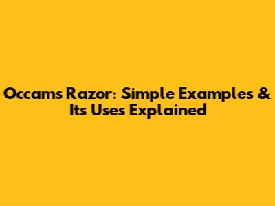 Occam's Razor: Simple Examples & Its Uses Explained