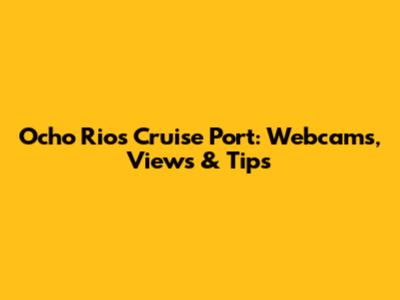 Ocho Rios Cruise Port: Webcams, Views & Tips