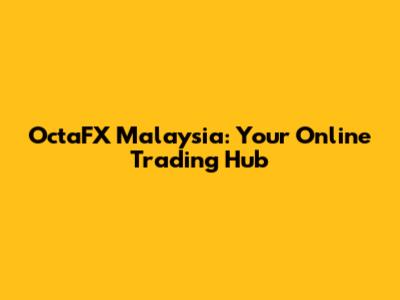 OctaFX Malaysia: Your Online Trading Hub