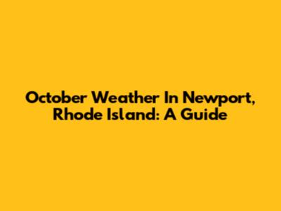 October Weather In Newport, Rhode Island: A Guide