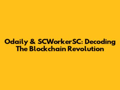 Odaily & SCWorkerSC: Decoding The Blockchain Revolution