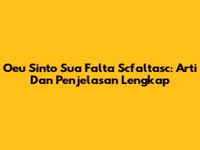 Oeu Sinto Sua Falta Scfaltasc: Arti Dan Penjelasan Lengkap