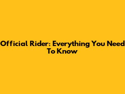 Official Rider: Everything You Need To Know
