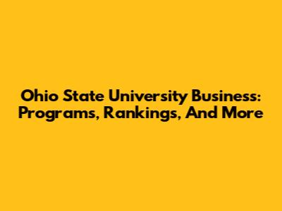 Ohio State University Business: Programs, Rankings, And More