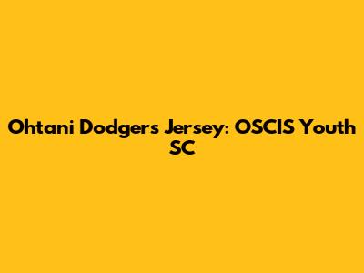 Ohtani Dodgers Jersey: OSCIS Youth SC