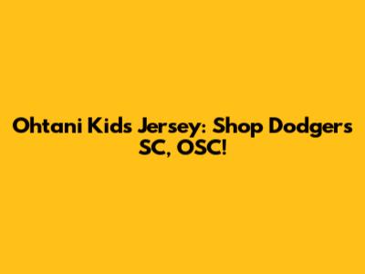 Ohtani Kids Jersey: Shop Dodgers SC, OSC!