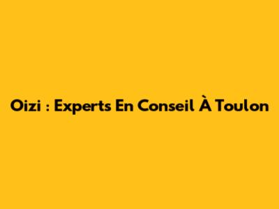 Oizi : Experts En Conseil À Toulon