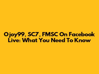 Ojoy99, SC7, FMSC On Facebook Live: What You Need To Know