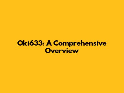 Oki633: A Comprehensive Overview