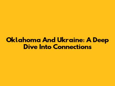 Oklahoma And Ukraine: A Deep Dive Into Connections