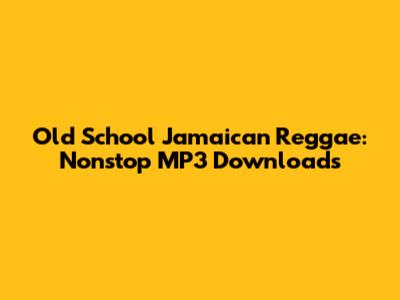 Old School Jamaican Reggae: Nonstop MP3 Downloads