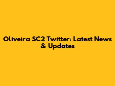 Oliveira SC2 Twitter: Latest News & Updates