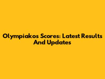 Olympiakos Scores: Latest Results And Updates