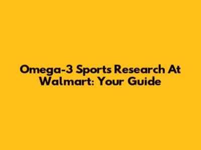 Omega-3 Sports Research At Walmart: Your Guide