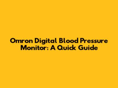 Omron Digital Blood Pressure Monitor: A Quick Guide