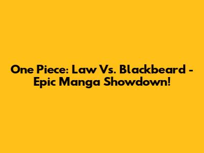 One Piece: Law Vs. Blackbeard - Epic Manga Showdown!