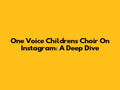 One Voice Children's Choir On Instagram: A Deep Dive