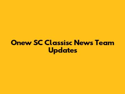 Onew SC Classisc News Team Updates