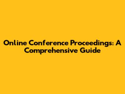 Online Conference Proceedings: A Comprehensive Guide