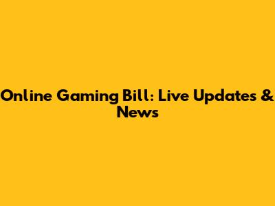 Online Gaming Bill: Live Updates & News