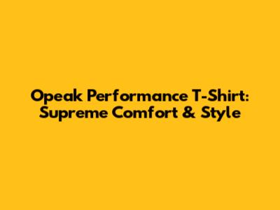 Opeak Performance T-Shirt: Supreme Comfort & Style