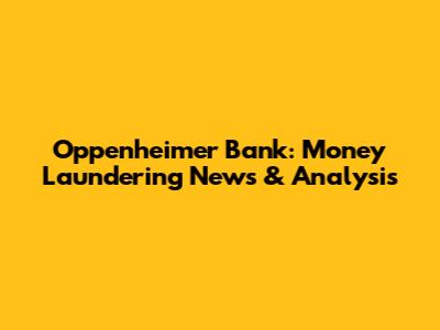 Oppenheimer Bank: Money Laundering News & Analysis