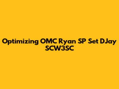 Optimizing OMC Ryan SP Set DJay SCW3SC