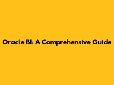 Oracle BI: A Comprehensive Guide