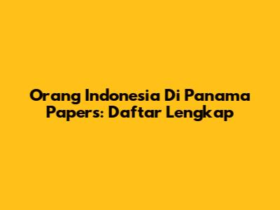 Orang Indonesia Di Panama Papers: Daftar Lengkap