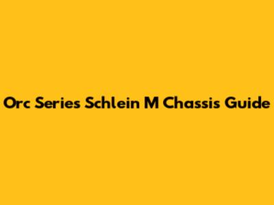 Orc Series Schlein M Chassis Guide