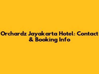 Orchardz Jayakarta Hotel: Contact & Booking Info