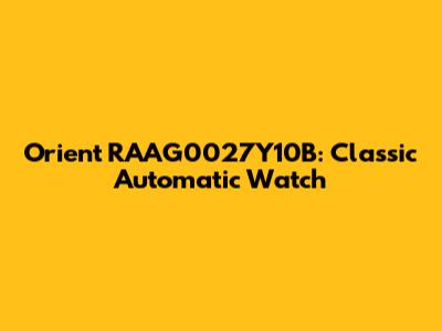 Orient RAAG0027Y10B: Classic Automatic Watch