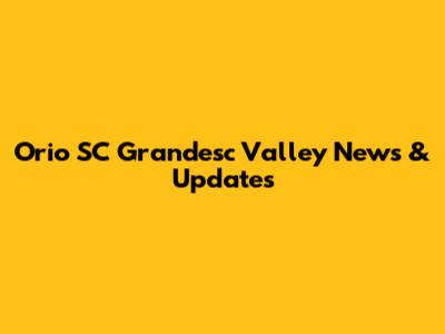 Orio SC Grandesc Valley News & Updates