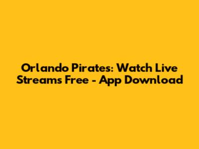Orlando Pirates: Watch Live Streams Free - App Download