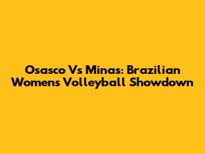 Osasco Vs Minas: Brazilian Women's Volleyball Showdown